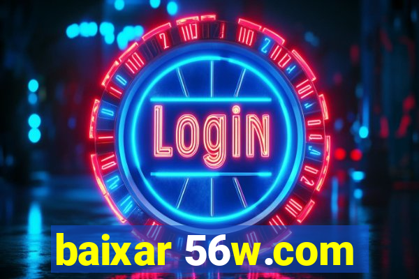 baixar 56w.com